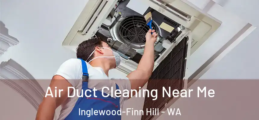 Air Duct Cleaning Near Me Inglewood-Finn Hill - WA