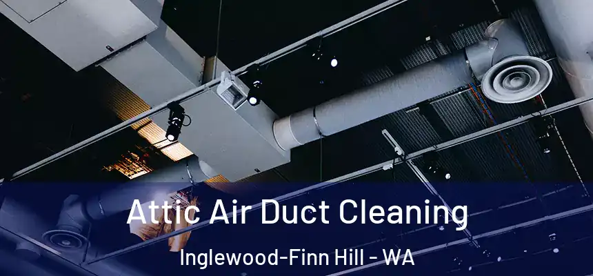  Attic Air Duct Cleaning Inglewood-Finn Hill - WA