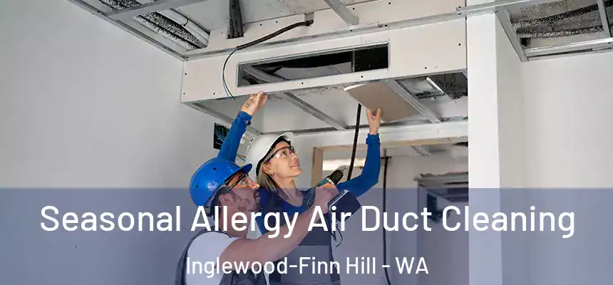 Seasonal Allergy Air Duct Cleaning Inglewood-Finn Hill - WA